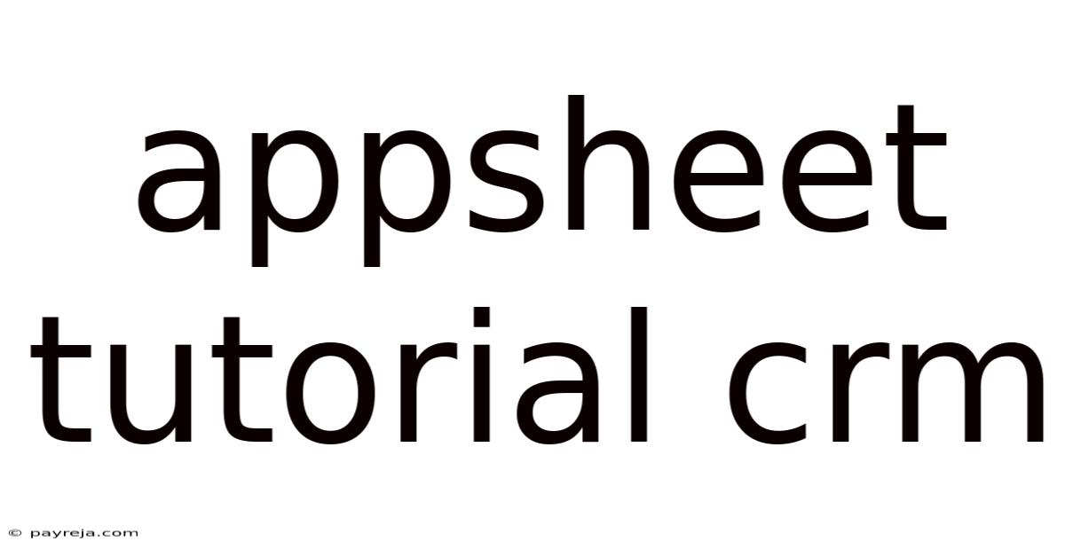 Appsheet Tutorial Crm Appsheet Tutorial Crm