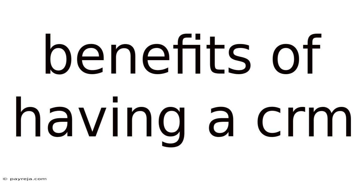 Benefits Of Having A Crm