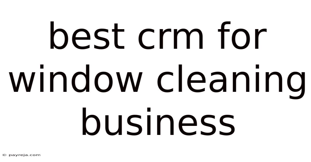 Best Crm For Window Cleaning Business Best Crm For Window Cleaning Business