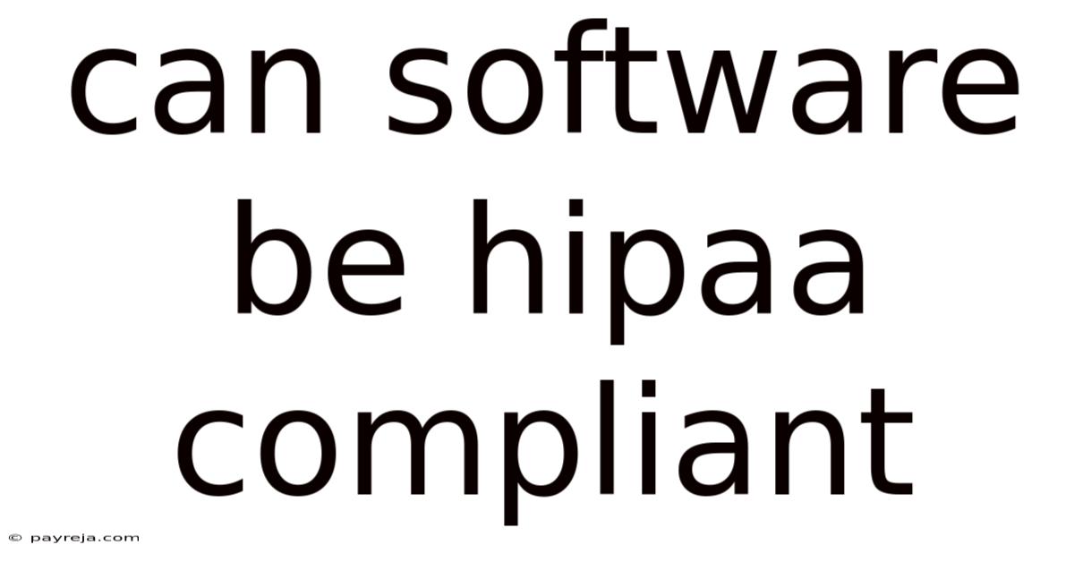 Can Software Be Hipaa Compliant Can Software Be Hipaa Compliant