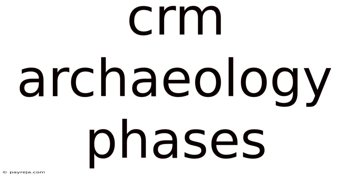 Crm Archaeology Phases Crm Archaeology Phases