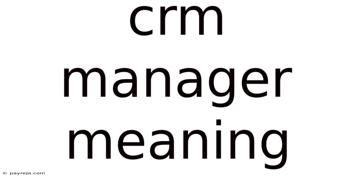 Crm Manager Meaning Crm Manager Meaning