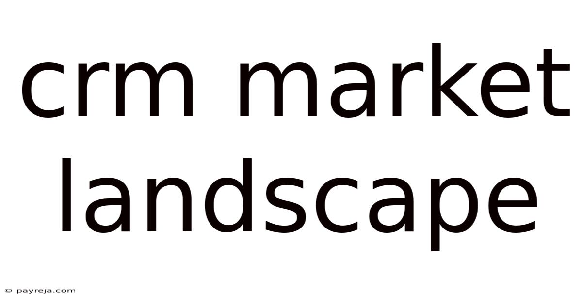 Crm Market Landscape Crm Market Landscape