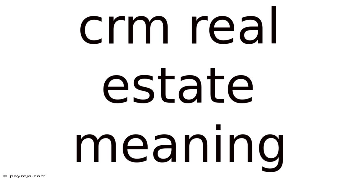 Crm Real Estate Meaning Crm Real Estate Meaning