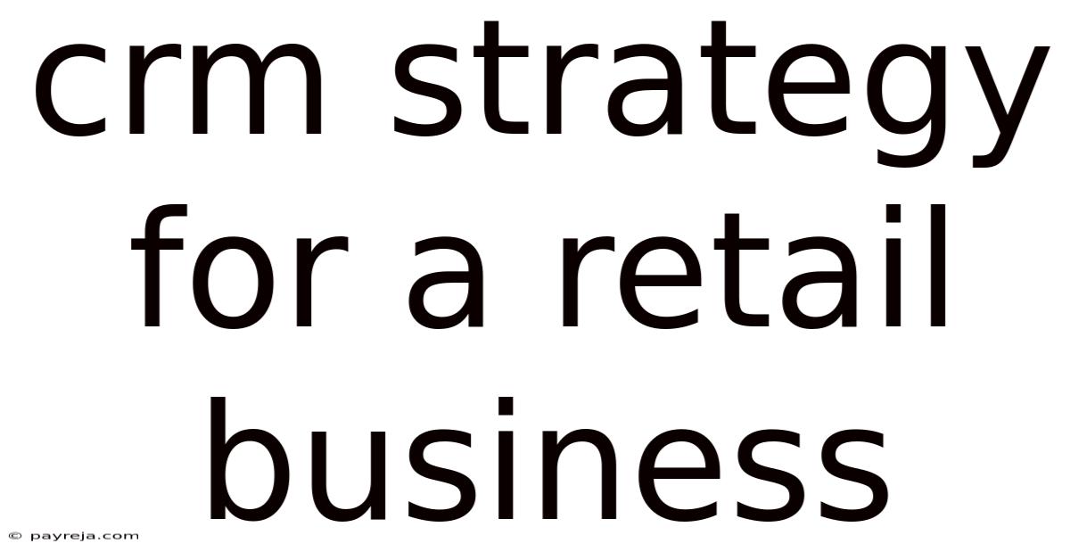Crm Strategy For A Retail Business Crm Strategy For A Retail Business