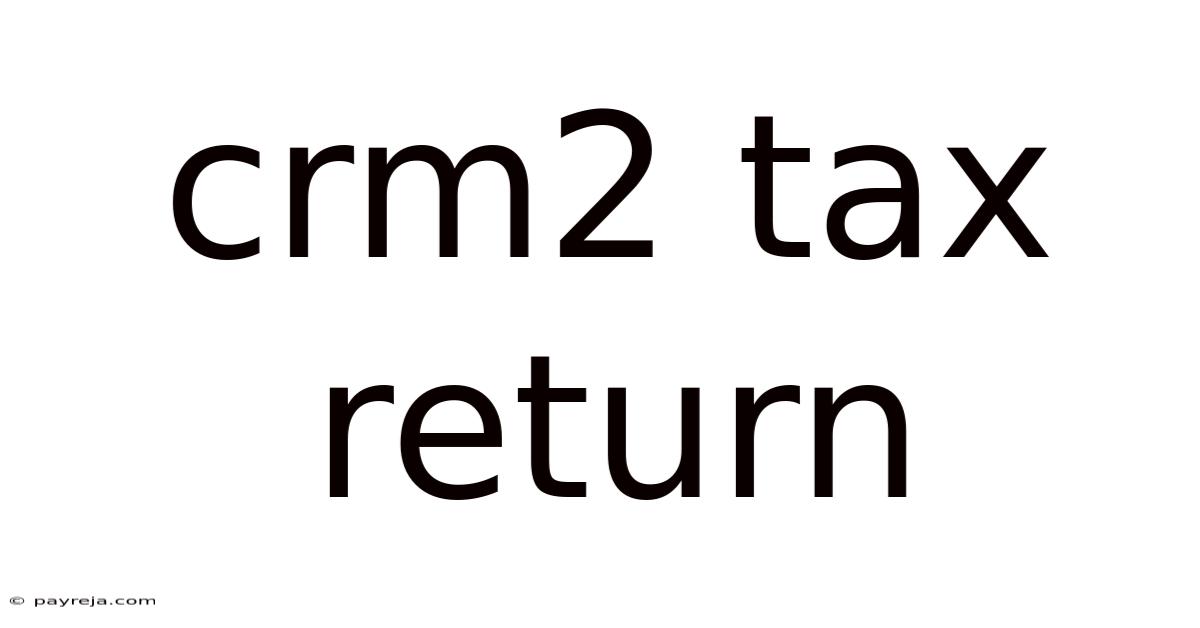 Crm2 Tax Return Crm2 Tax Return