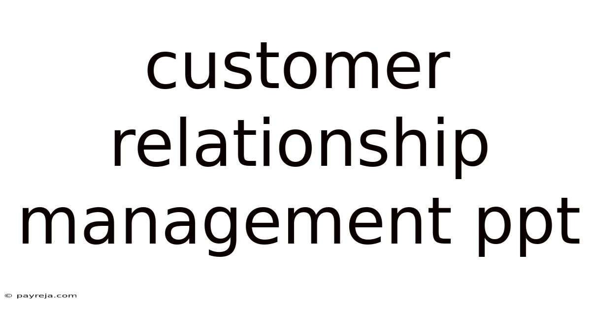 Customer Relationship Management Ppt Customer Relationship Management Ppt