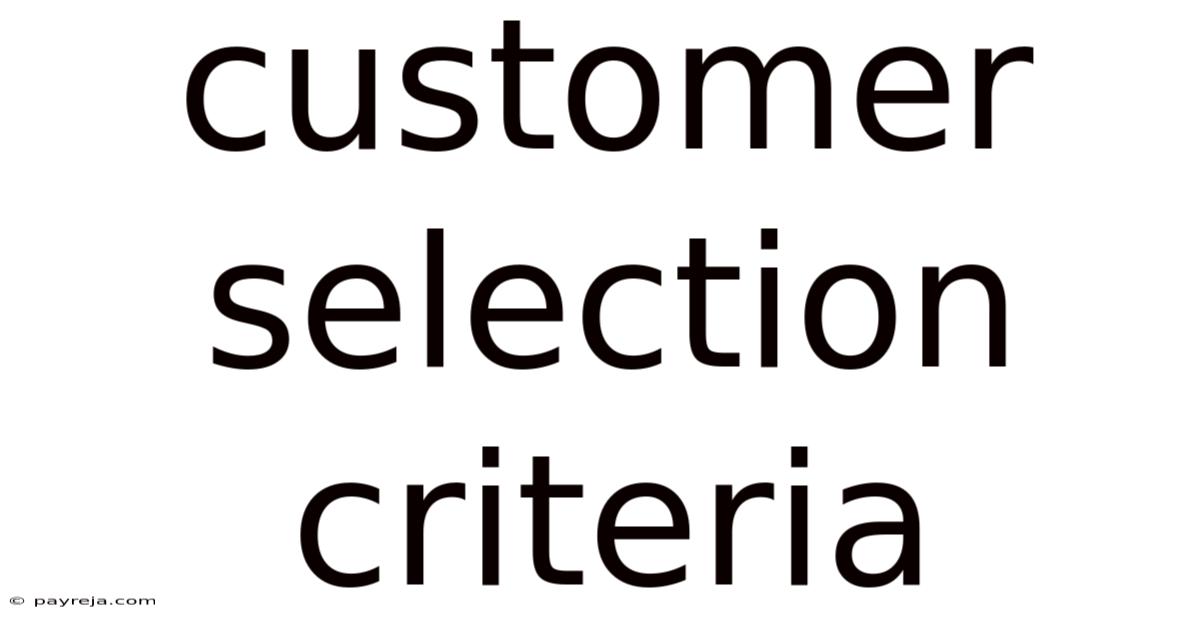 Customer Selection Criteria Customer Selection Criteria