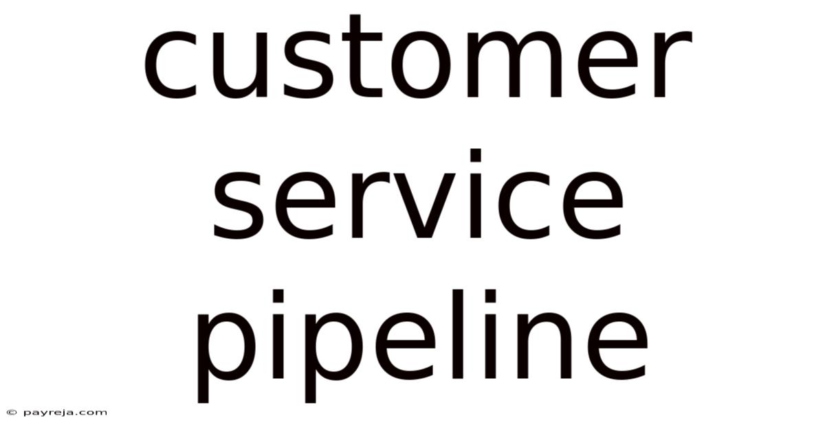 Customer Service Pipeline Customer Service Pipeline