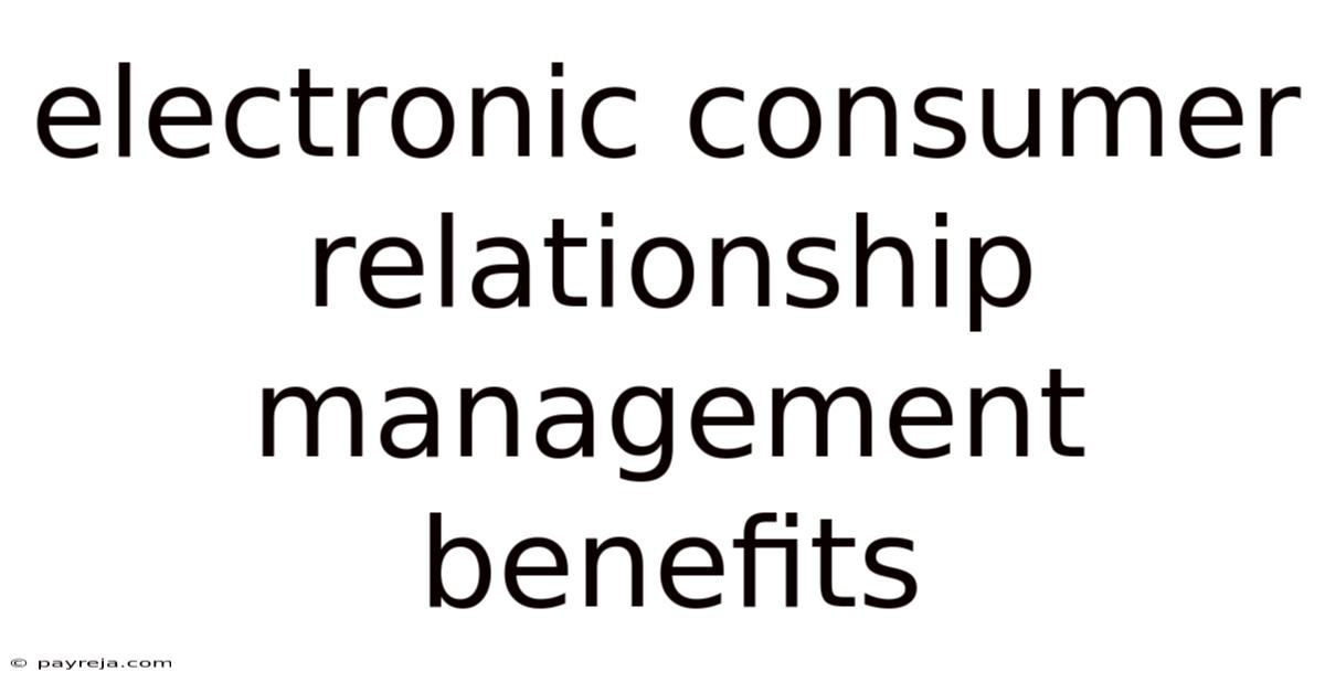 Electronic Consumer Relationship Management Benefits Electronic Consumer Relationship Management Benefits
