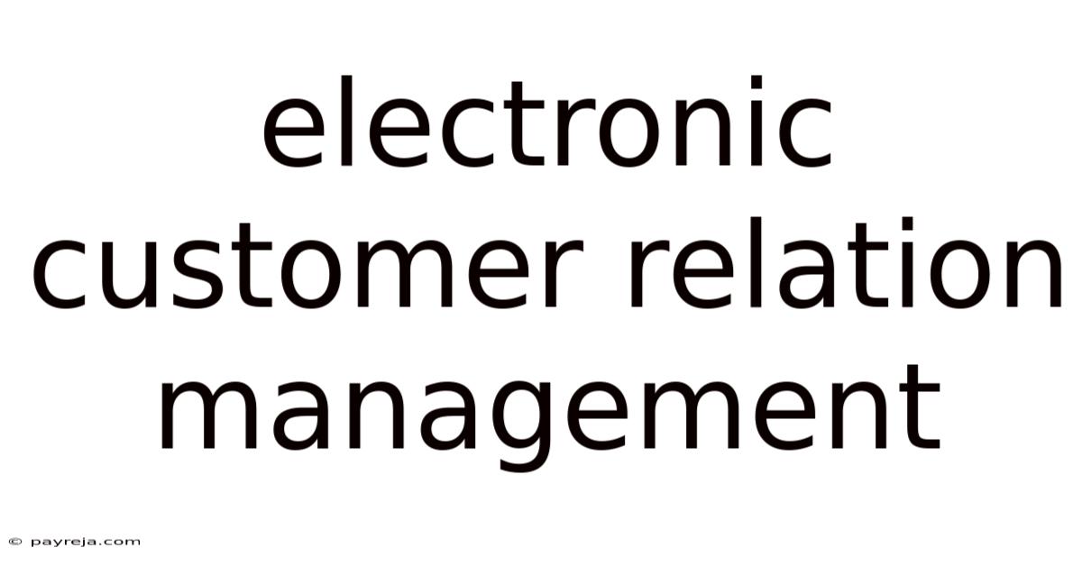 Electronic Customer Relation Management Electronic Customer Relation Management