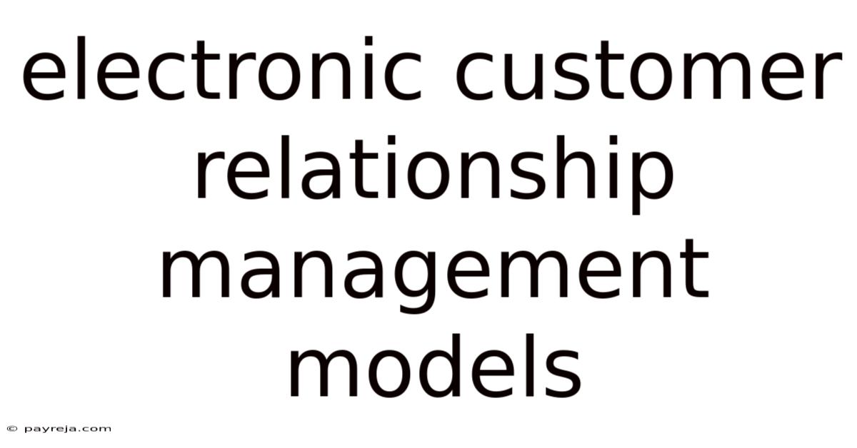 Electronic Customer Relationship Management Models Electronic Customer Relationship Management Models