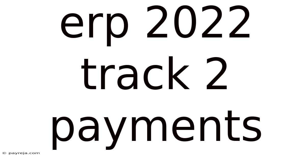 Erp 2022 Track 2 Payments Erp 2022 Track 2 Payments