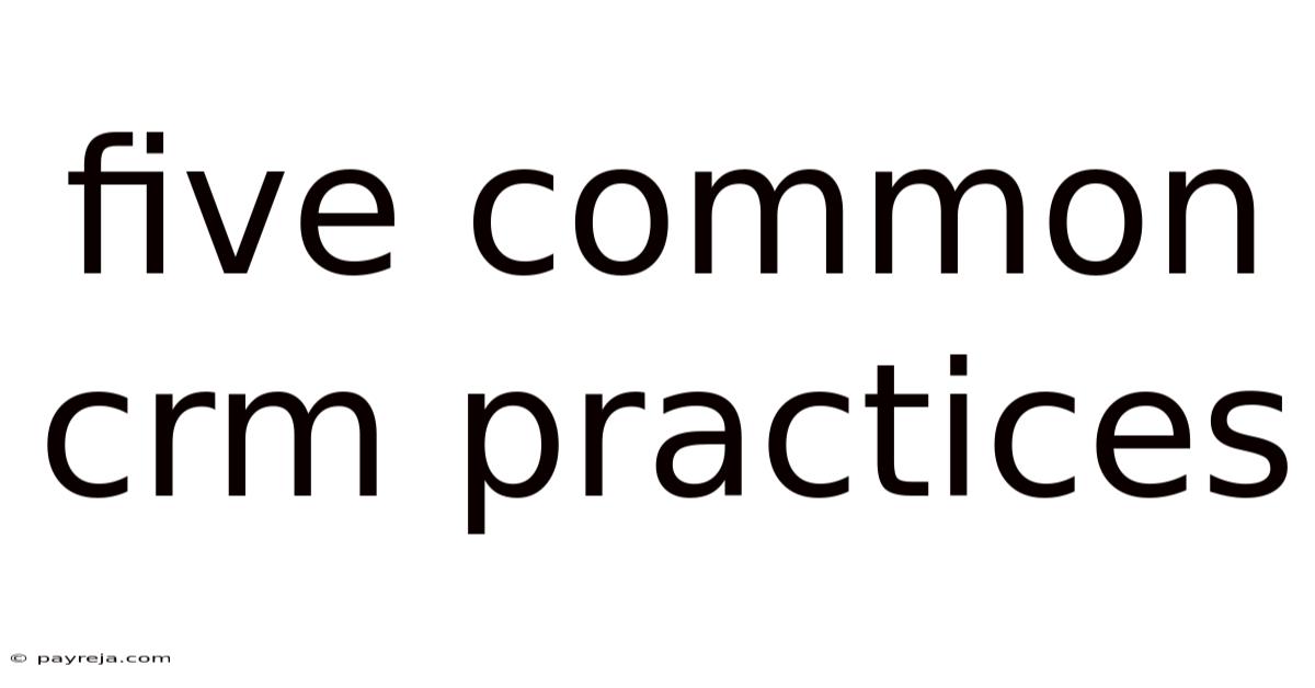 Five Common Crm Practices