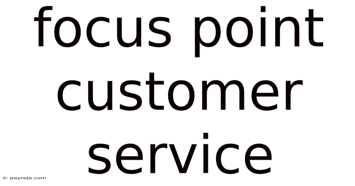 Focus Point Customer Service Focus Point Customer Service