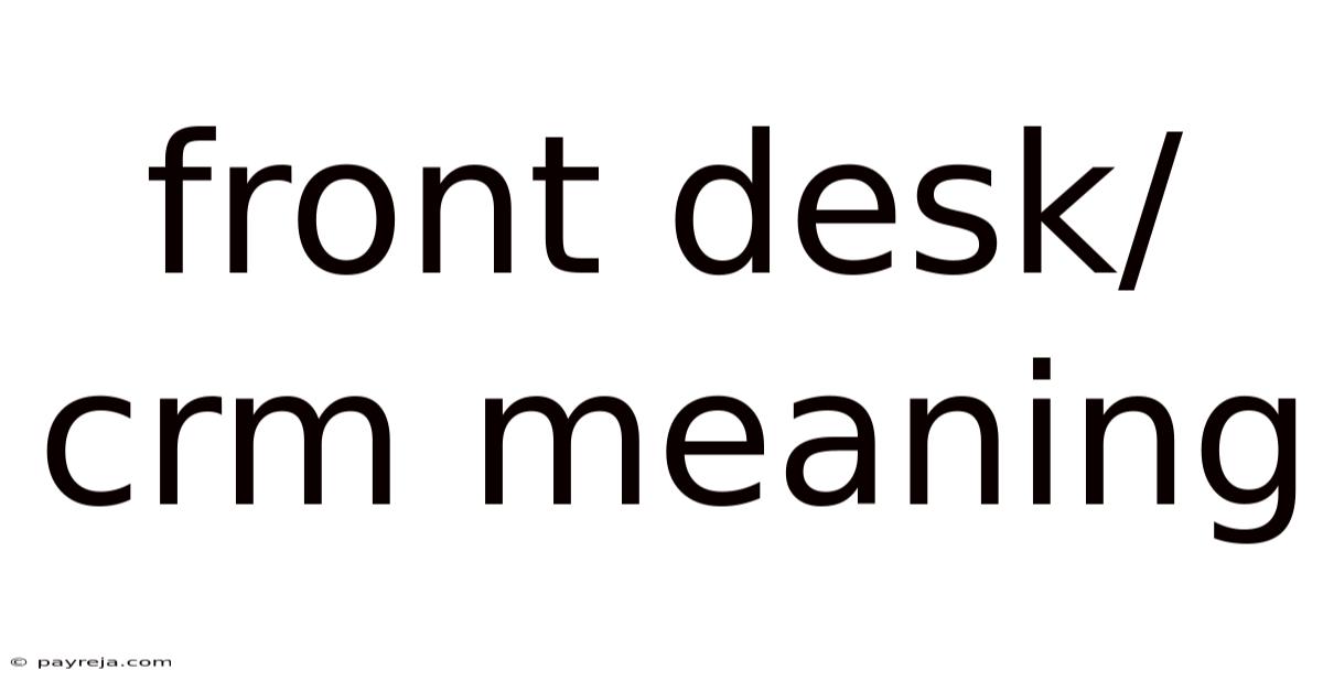 Front Desk/crm Meaning Front Desk/crm Meaning