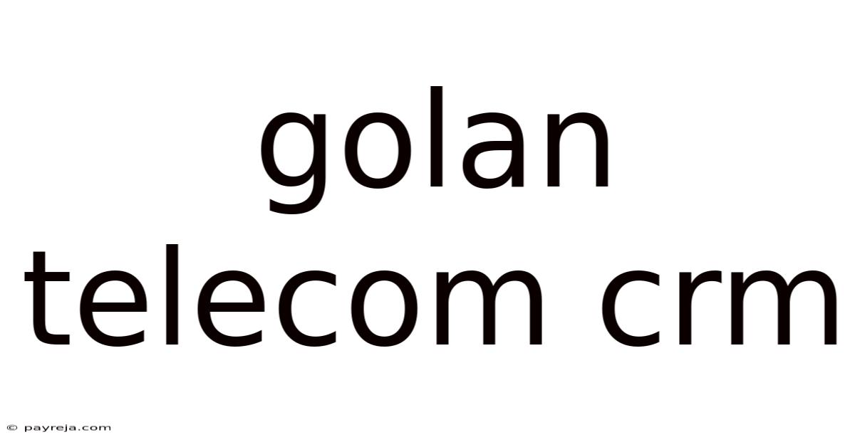 Golan Telecom Crm Golan Telecom Crm
