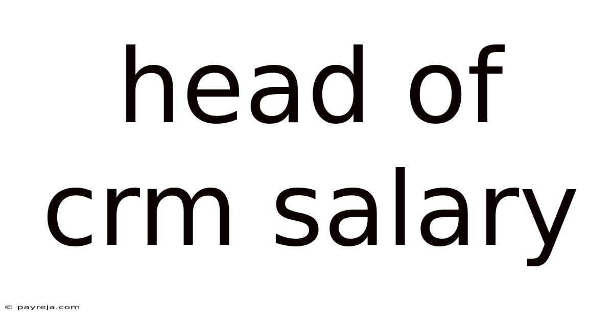 Head Of Crm Salary Head Of Crm Salary