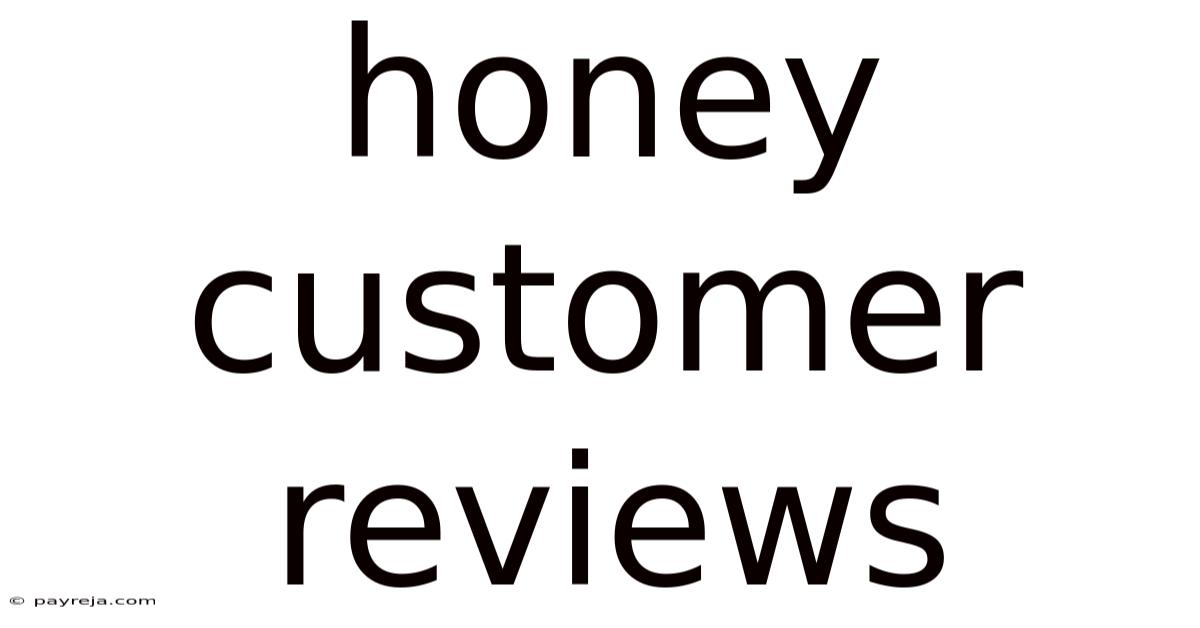 Honey Customer Reviews Honey Customer Reviews