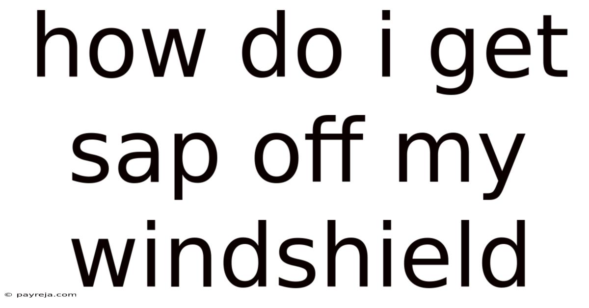 How Do I Get Sap Off My Windshield How Do I Get Sap Off My Windshield