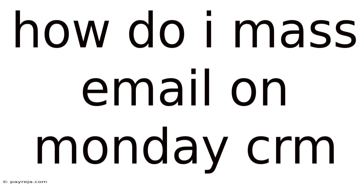 How Do I Mass Email On Monday Crm
