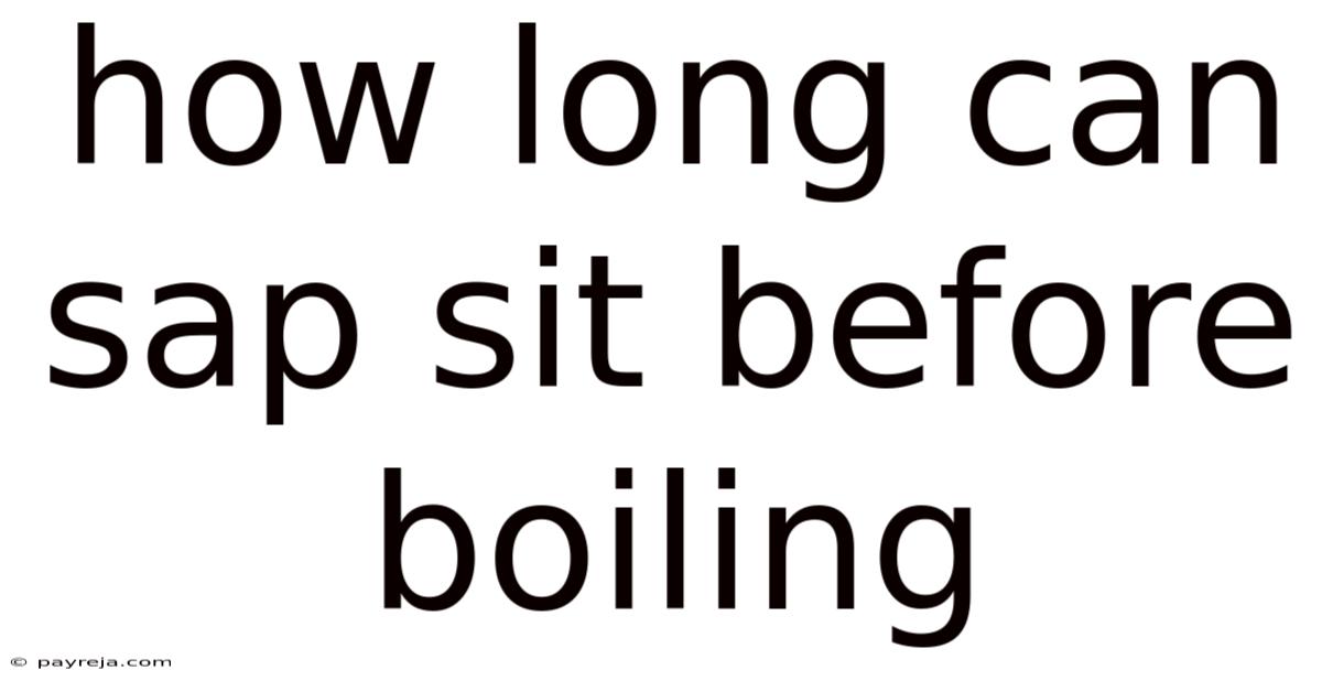 How Long Can Sap Sit Before Boiling