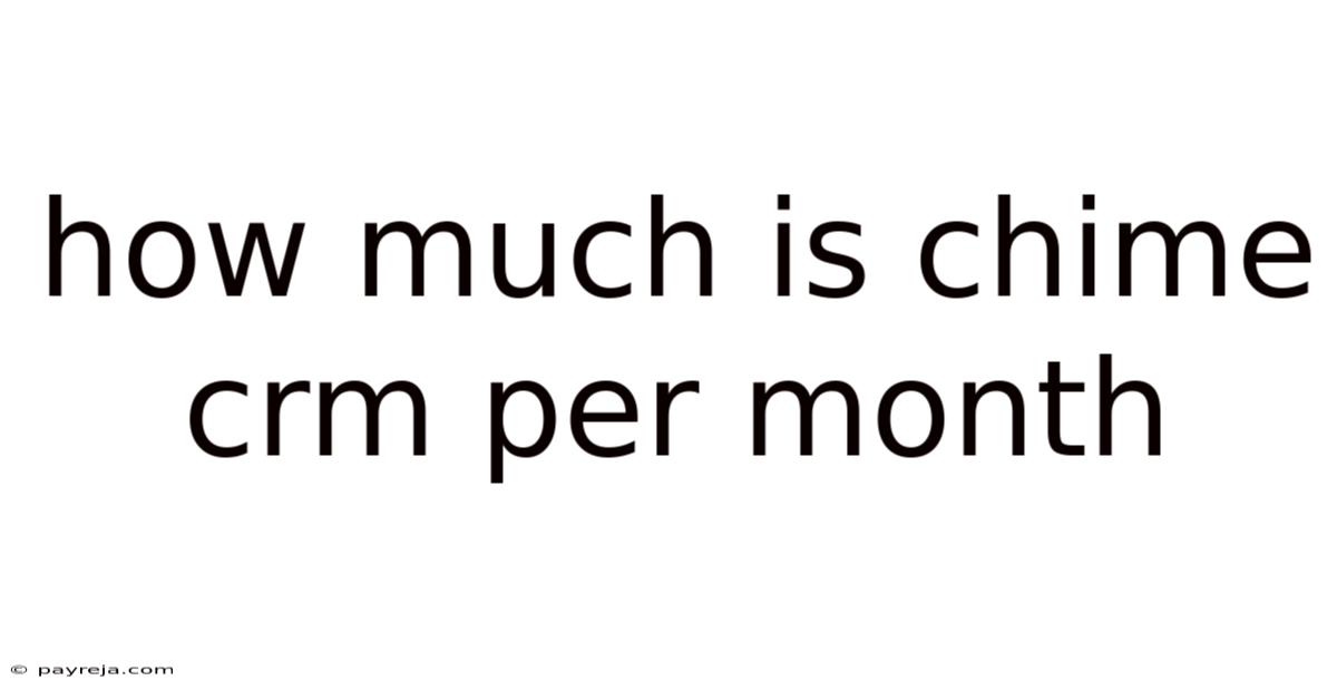 How Much Is Chime Crm Per Month How Much Is Chime Crm Per Month