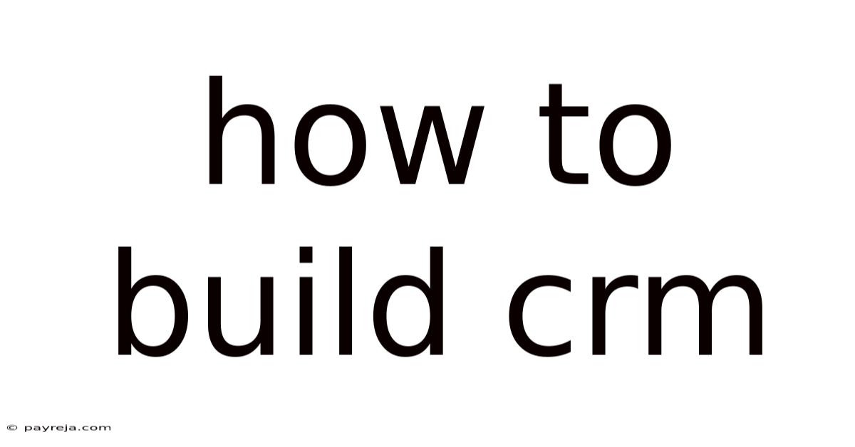 How To Build Crm How To Build Crm