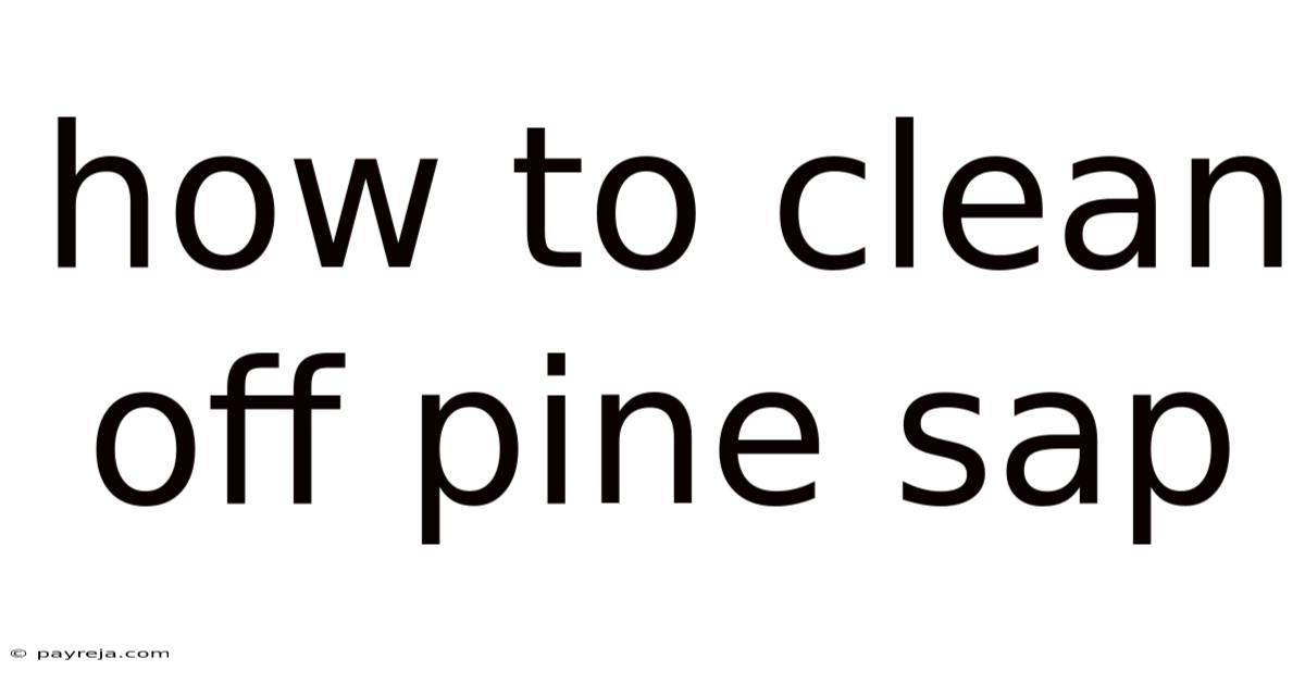 How To Clean Off Pine Sap How To Clean Off Pine Sap