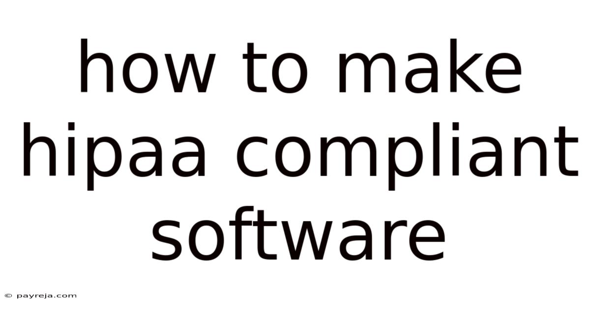 How To Make Hipaa Compliant Software How To Make Hipaa Compliant Software