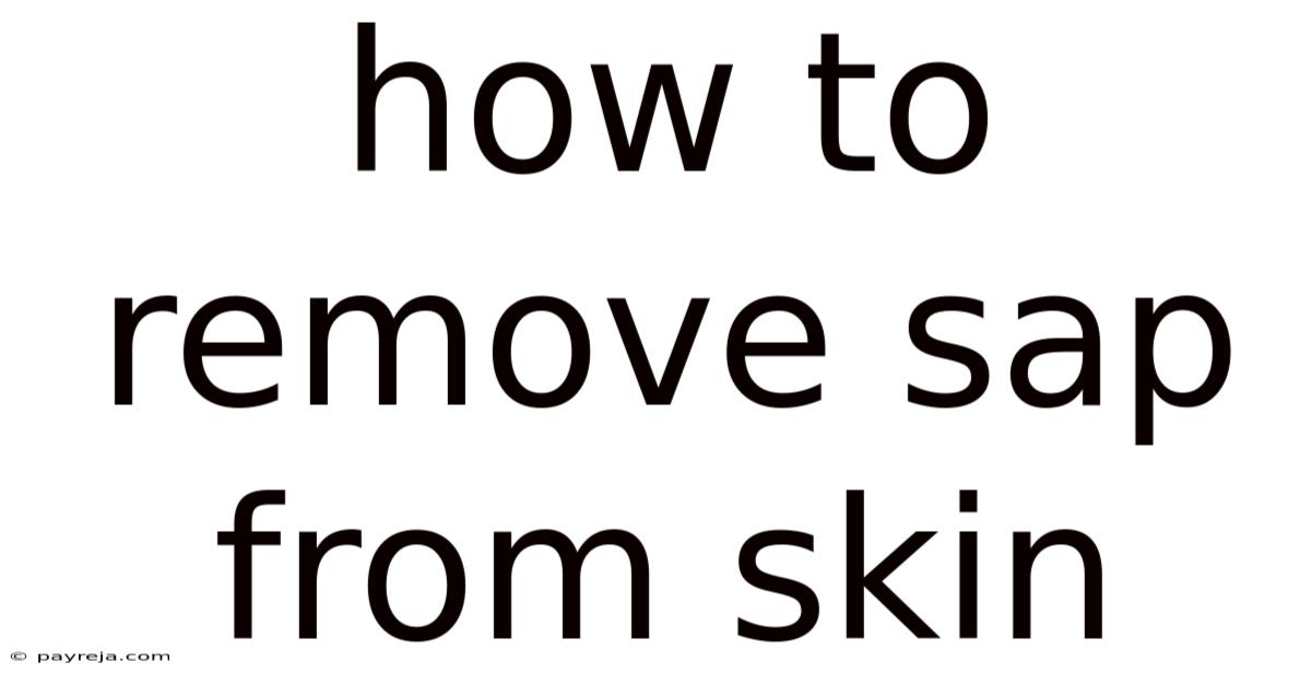 How To Remove Sap From Skin How To Remove Sap From Skin