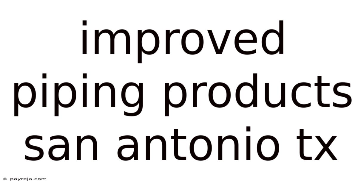 Improved Piping Products San Antonio Tx Improved Piping Products San Antonio Tx