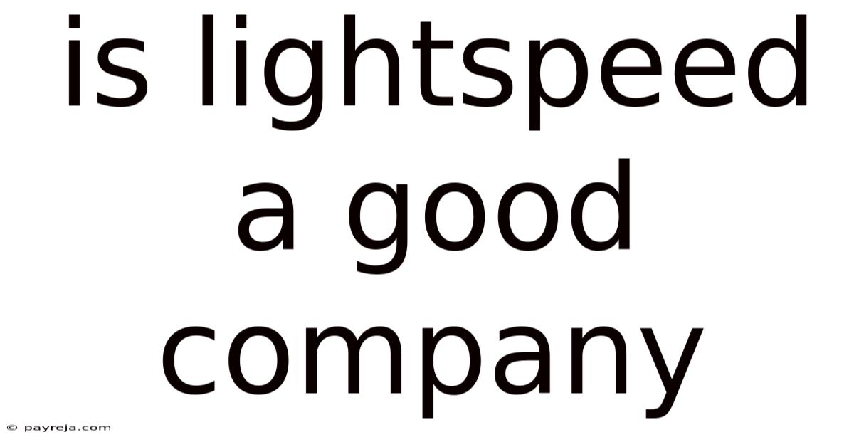 Is Lightspeed A Good Company Is Lightspeed A Good Company