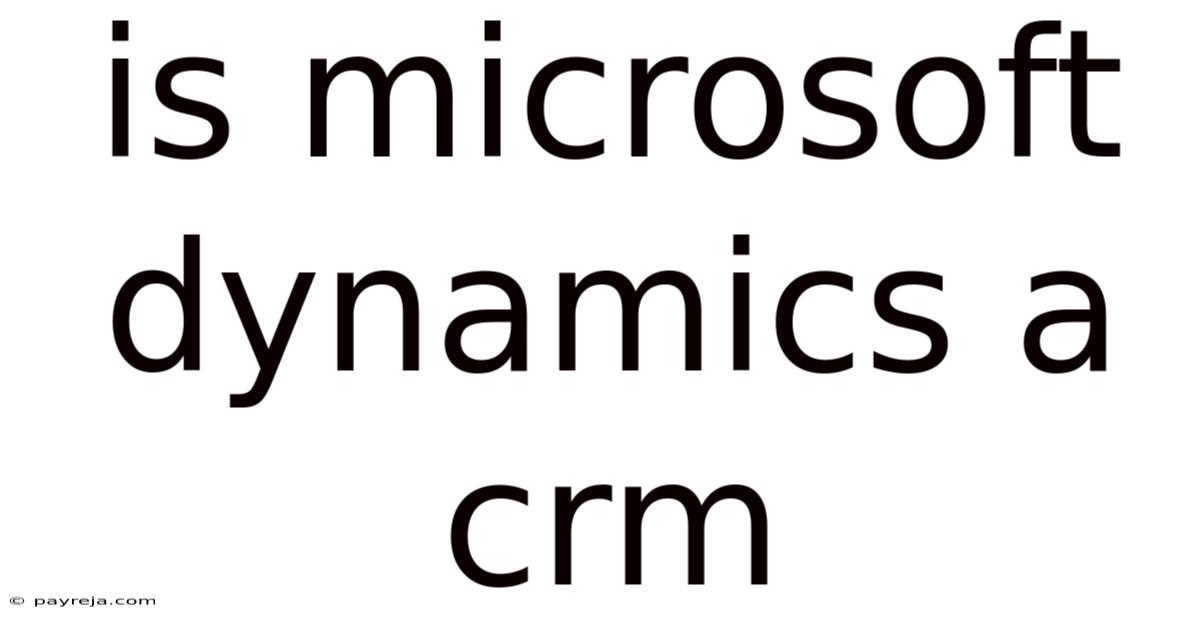 Is Microsoft Dynamics A Crm Is Microsoft Dynamics A Crm