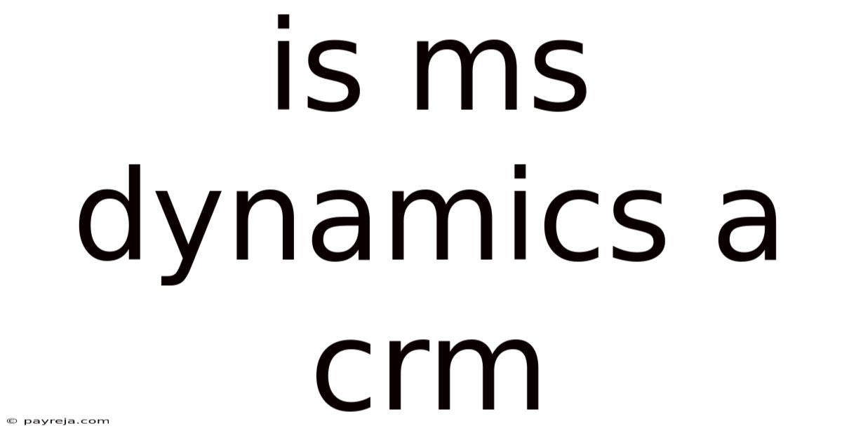 Is Ms Dynamics A Crm Is Ms Dynamics A Crm