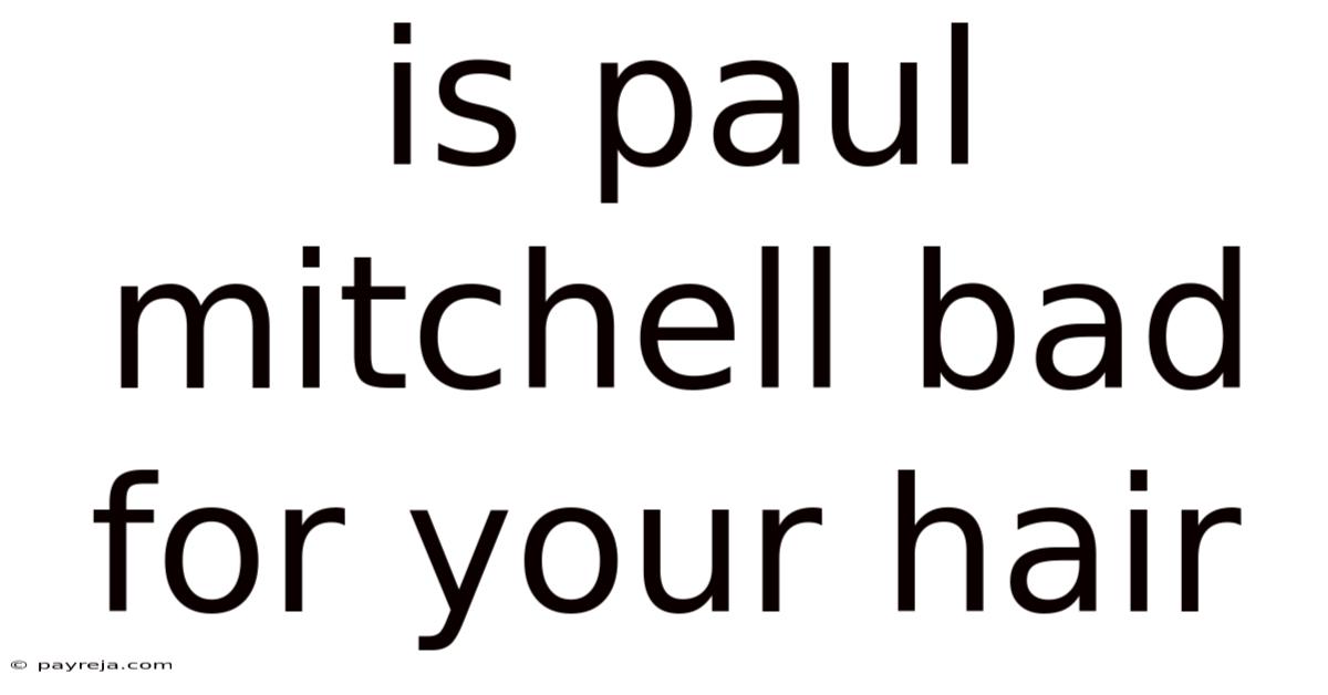 Is Paul Mitchell Bad For Your Hair Is Paul Mitchell Bad For Your Hair