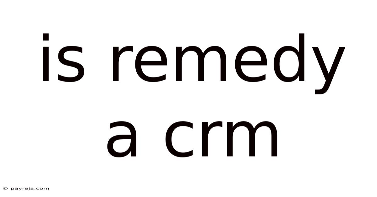 Is Remedy A Crm