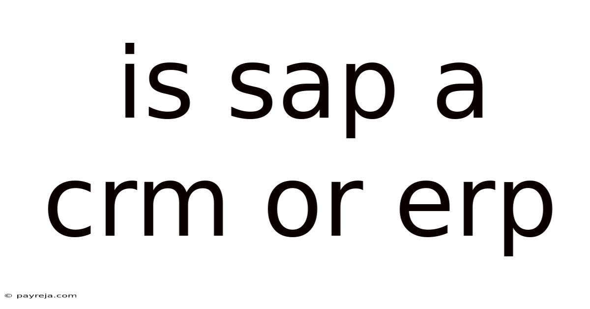 Is Sap A Crm Or Erp Is Sap A Crm Or Erp