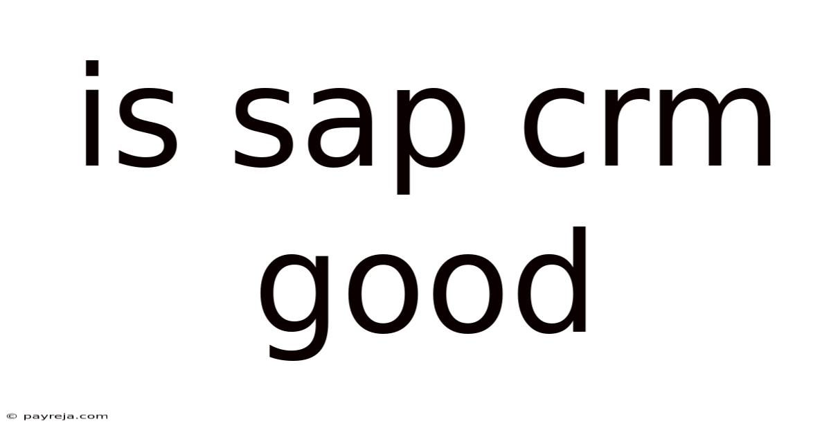 Is Sap Crm Good Is Sap Crm Good