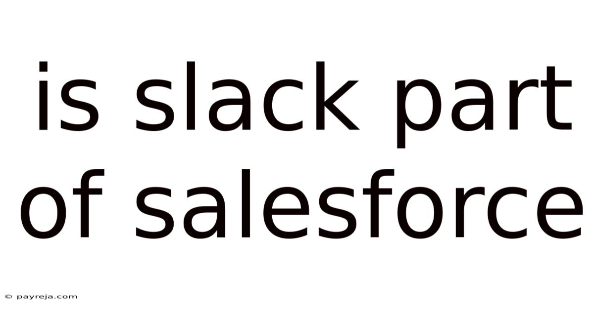 Is Slack Part Of Salesforce Is Slack Part Of Salesforce
