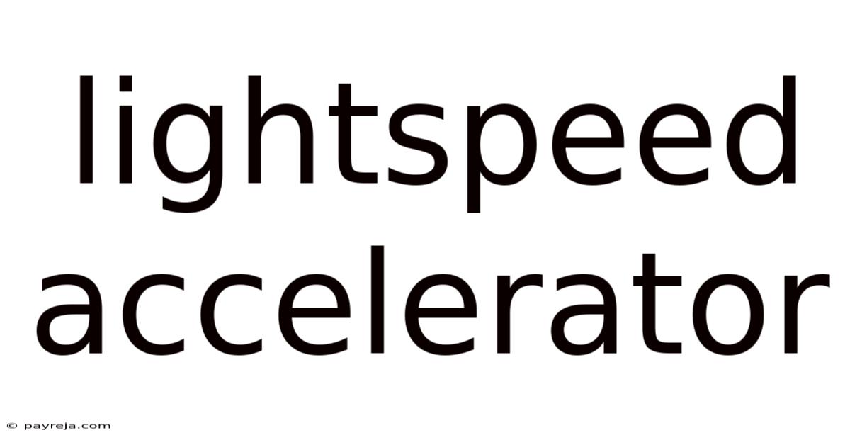 Lightspeed Accelerator Lightspeed Accelerator