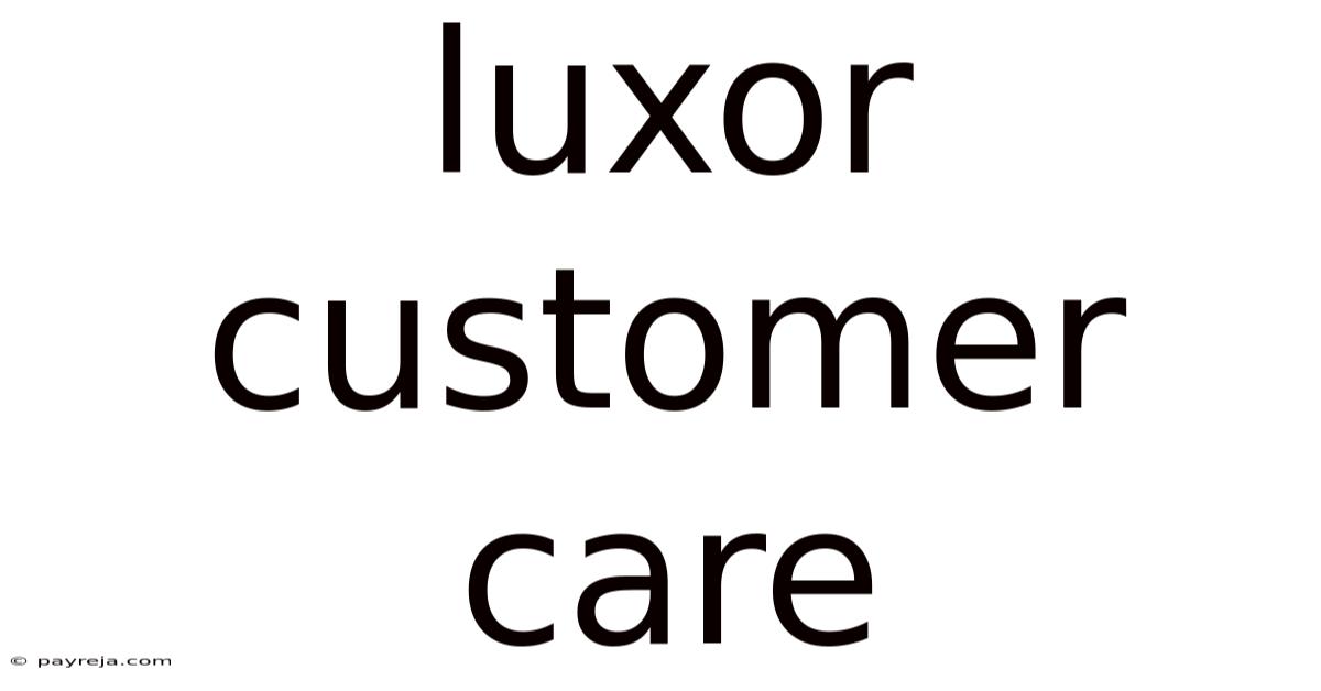 Luxor Customer Care Luxor Customer Care