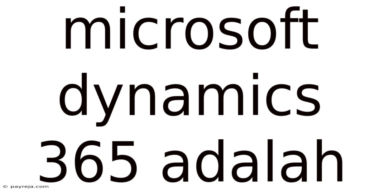Microsoft Dynamics 365 Adalah Microsoft Dynamics 365 Adalah