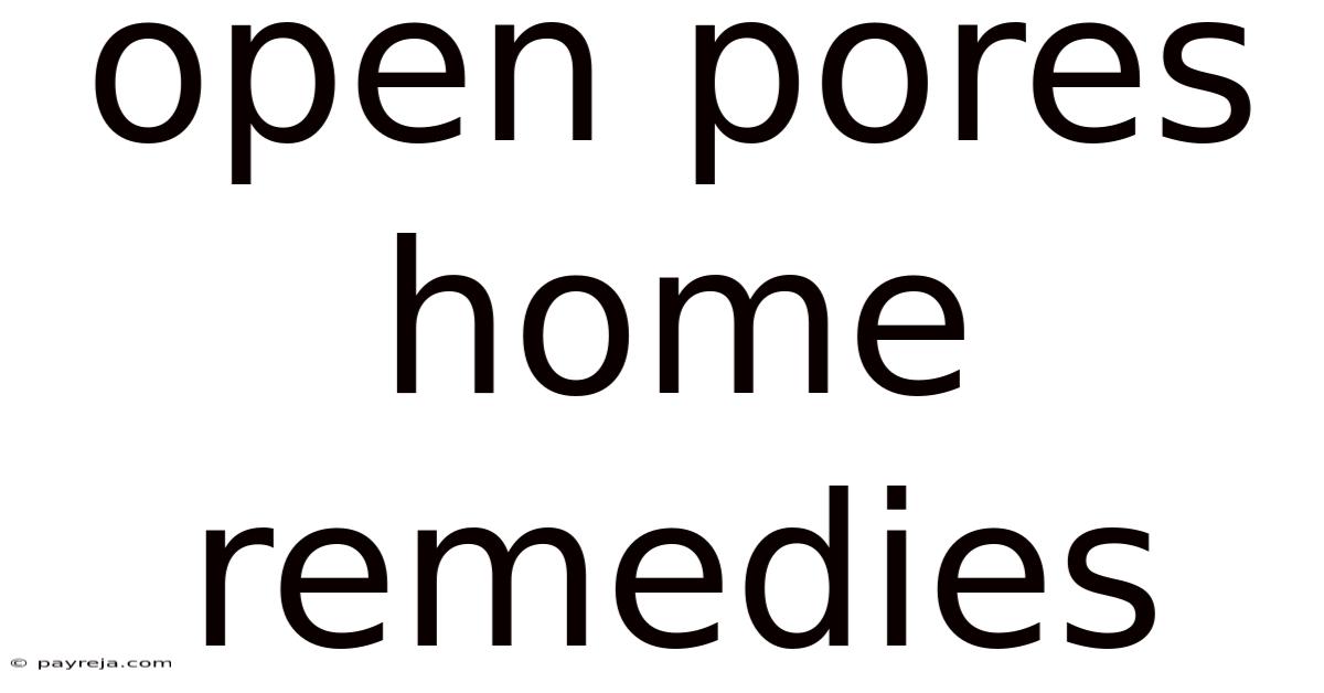 Open Pores Home Remedies Open Pores Home Remedies