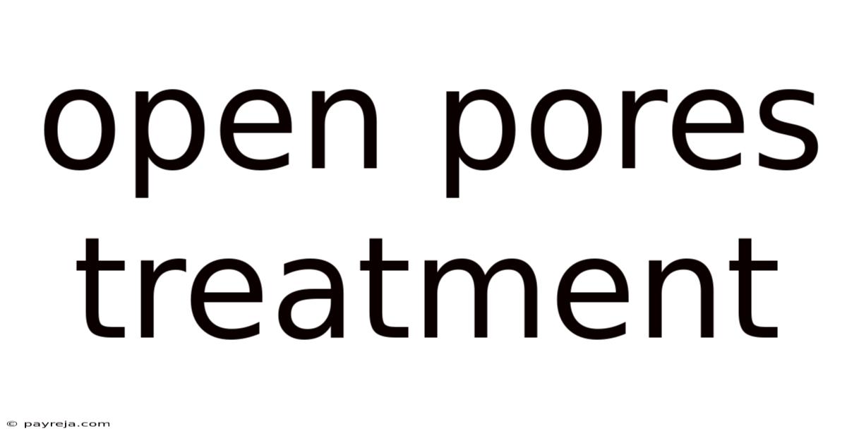 Open Pores Treatment Open Pores Treatment