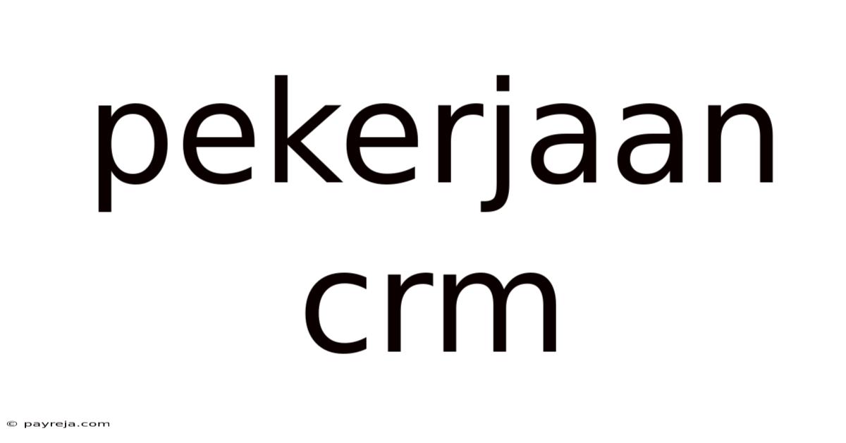 Pekerjaan Crm Pekerjaan Crm