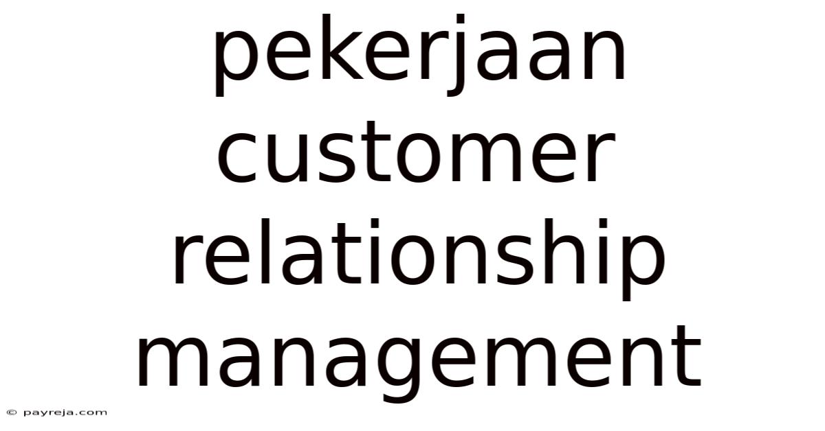 Pekerjaan Customer Relationship Management Pekerjaan Customer Relationship Management