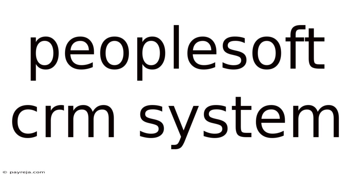 Peoplesoft Crm System Peoplesoft Crm System