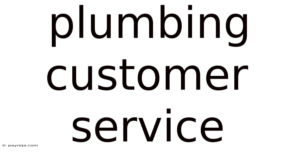 Plumbing Customer Service Plumbing Customer Service
