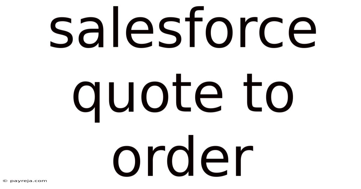 Salesforce Quote To Order Salesforce Quote To Order